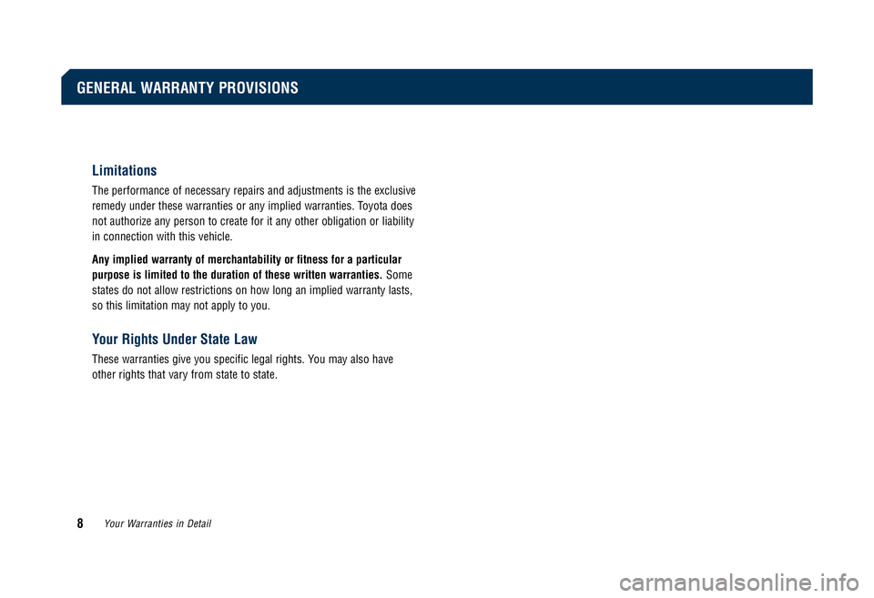 TOYOTA SOLARA 2008  Warranties & Maintenance Guides (in English) Limitations
The performance of necessary repairs and adjustments is the exclusive 
remedy under these warranties or any implied warranties. Toyota does
not authorize any person to create for it any ot