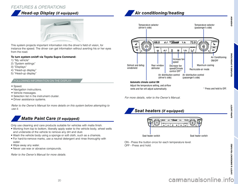 TOYOTA SUPRA 2020 (in English) User Guide 2120
Head-up Display (if equipped)
Matte Paint Care (if equipped)
This system projects important information into the driver’s field of\
vision, for
instance the speed. The driver can get informat TOYOTA SUPRA 2020 (in English) User Guide 2120
Head-up Display (if equipped)
Matte Paint Care (if equipped)
This system projects important information into the driver’s field of\
vision, for
instance the speed. The driver can get informat
