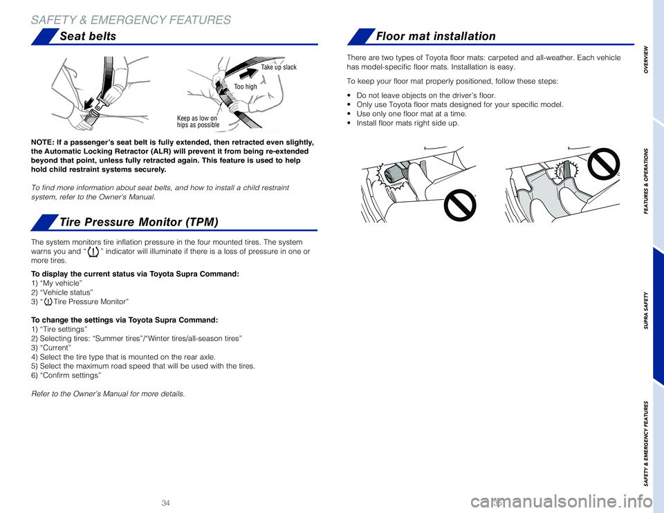 TOYOTA SUPRA 2020 (in English) User Guide 3534
OVERVIEW
FEATURES & OPERATIONS
SUPRA SAFETY
SAFETY
& EMERGENCY FEATURES
SAFETY & EMERGENCY FEATURES
Seat belts
Tire Pressure Monitor (TPM)
NOTE: If a passenger’s seat belt is fully extended, t TOYOTA SUPRA 2020 (in English) User Guide 3534
OVERVIEW
FEATURES & OPERATIONS
SUPRA SAFETY
SAFETY
& EMERGENCY FEATURES
SAFETY & EMERGENCY FEATURES
Seat belts
Tire Pressure Monitor (TPM)
NOTE: If a passenger’s seat belt is fully extended, t