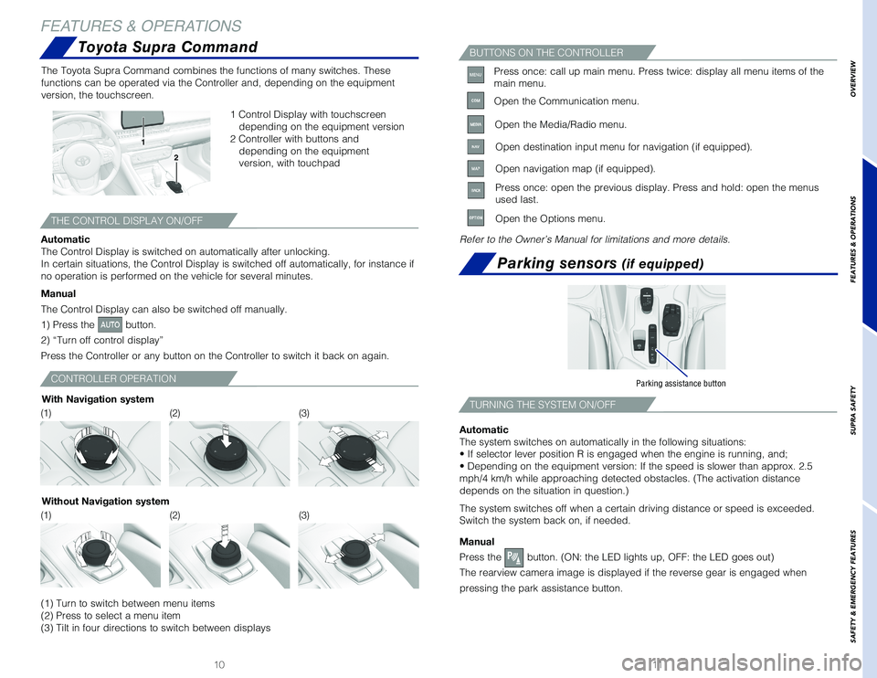 TOYOTA SUPRA 2020  Owners Manual (in English) 1110
Toyota Supra Command
Parking sensors (if equipped)
The Toyota Supra Command combines the functions of many switches. These \
functions can be operated via the Controller and, depending on the eq