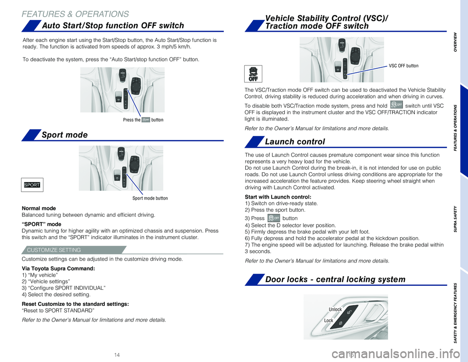 TOYOTA SUPRA 2020 Owners Manual (in English) 1514
FEATURES & OPERATIONS
Normal mode
Balanced tuning between dynamic and efficient driving.
“SPORT” mode
Dynamic tuning for higher agility with an optimized chassis and suspensi\
on. Press
thi TOYOTA SUPRA 2020 Owners Manual (in English) 1514
FEATURES & OPERATIONS
Normal mode
Balanced tuning between dynamic and efficient driving.
“SPORT” mode
Dynamic tuning for higher agility with an optimized chassis and suspensi\
on. Press
thi