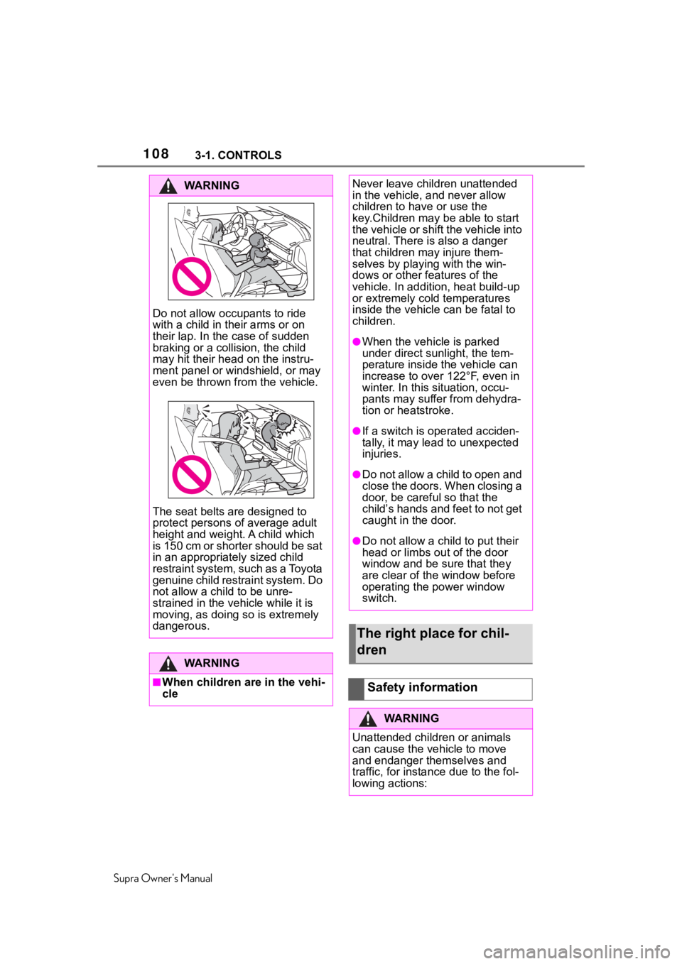 TOYOTA SUPRA 2020  Owners Manual (in English) 1083-1. CONTROLS
Supra Owners Manual
WA R N I N G
Do not allow occupants to ride 
with a child in their arms or on 
their lap. In the case of sudden 
braking or a collis ion, the child 
may hit their