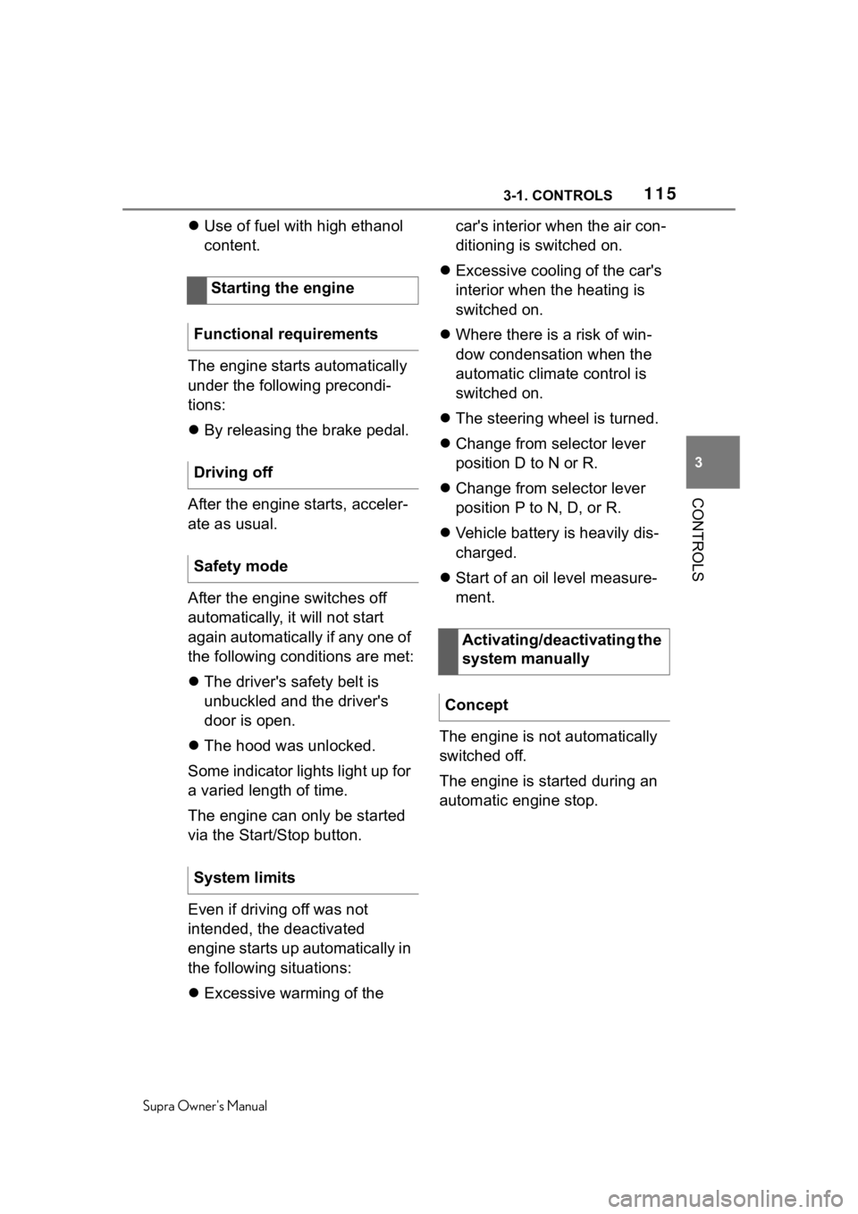 TOYOTA SUPRA 2020  Owners Manual (in English) 1153-1. CONTROLS
Supra Owners Manual
3
CONTROLS
 Use of fuel with high ethanol 
content.
The engine starts automatically 
under the following precondi-
tions:
 By releasing the brake pedal.
Aft
