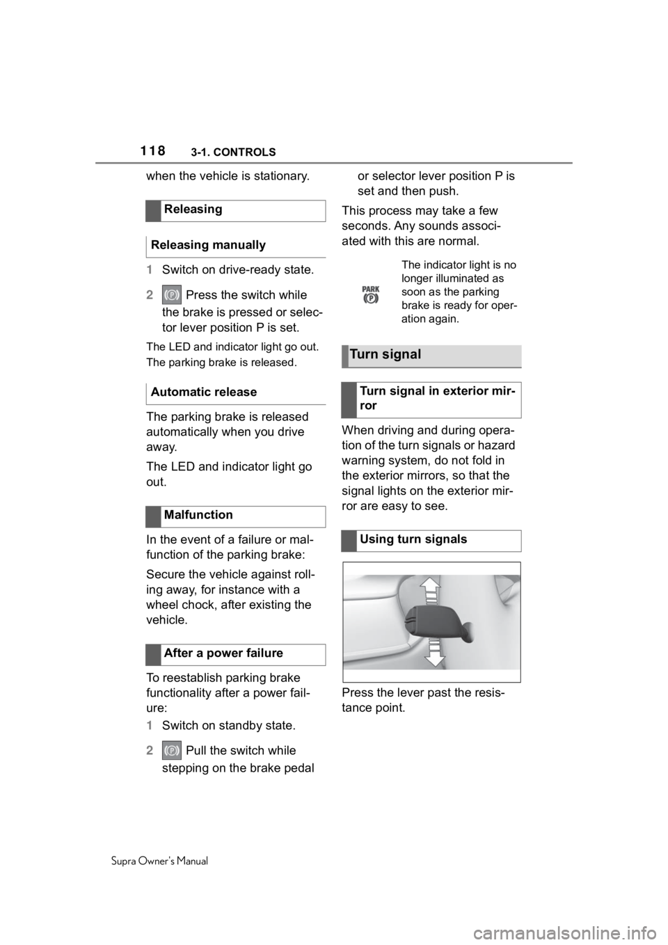 TOYOTA SUPRA 2020  Owners Manual (in English) 1183-1. CONTROLS
Supra Owners Manual
when the vehicle is stationary.
1Switch on drive-ready state.
2  Press the switch while 
the brake is pressed or selec-
tor lever position P is set.
The LED and i