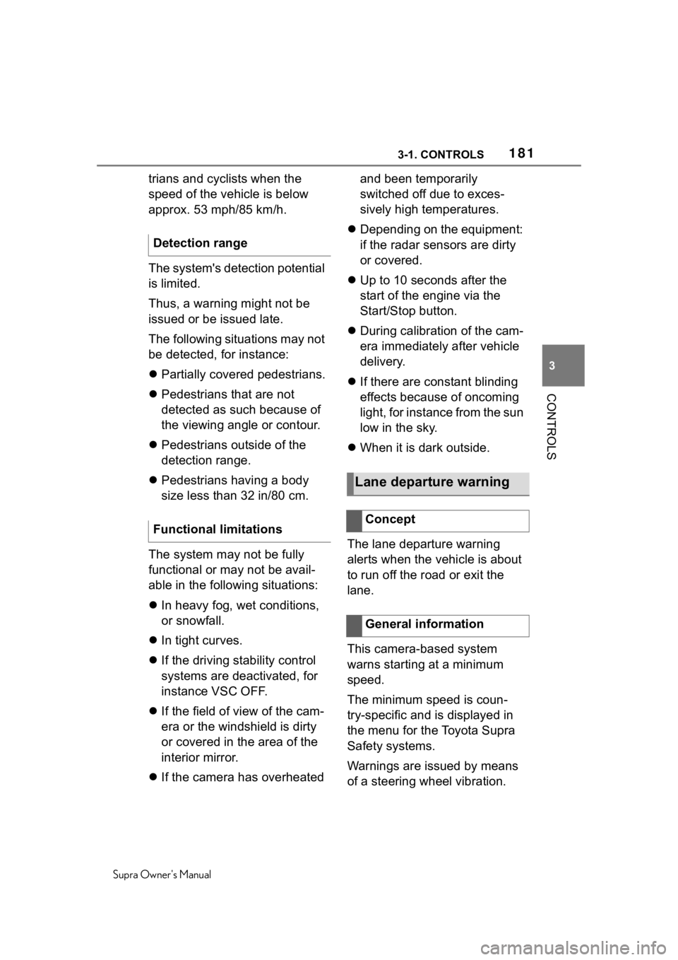 TOYOTA SUPRA 2020  Owners Manual (in English) 1813-1. CONTROLS
Supra Owners Manual
3
CONTROLS
trians and cyclists when the 
speed of the vehicle is below 
approx. 53 mph/85 km/h.
The system's detection potential 
is limited.
Thus, a warning 