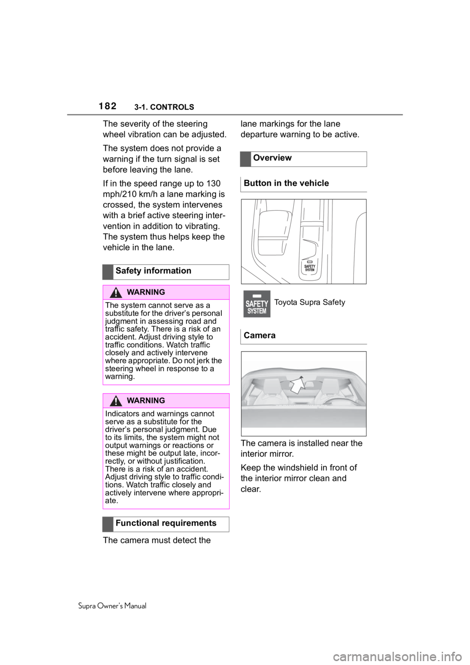 TOYOTA SUPRA 2020  Owners Manual (in English) 1823-1. CONTROLS
Supra Owners Manual
The severity of the steering 
wheel vibration can be adjusted.
The system does not provide a 
warning if the turn signal is set 
before leaving the lane.
If in th