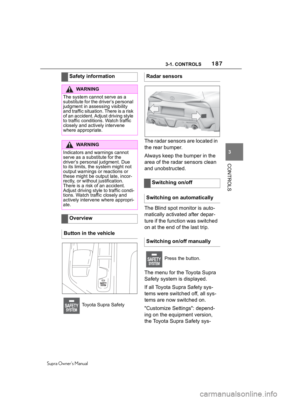 TOYOTA SUPRA 2020  Owners Manual (in English) 1873-1. CONTROLS
Supra Owners Manual
3
CONTROLS
The radar sensors are located in 
the rear bumper.
Always keep the bumper in the 
area of the radar sensors clean 
and unobstructed.
The Blind spot mon