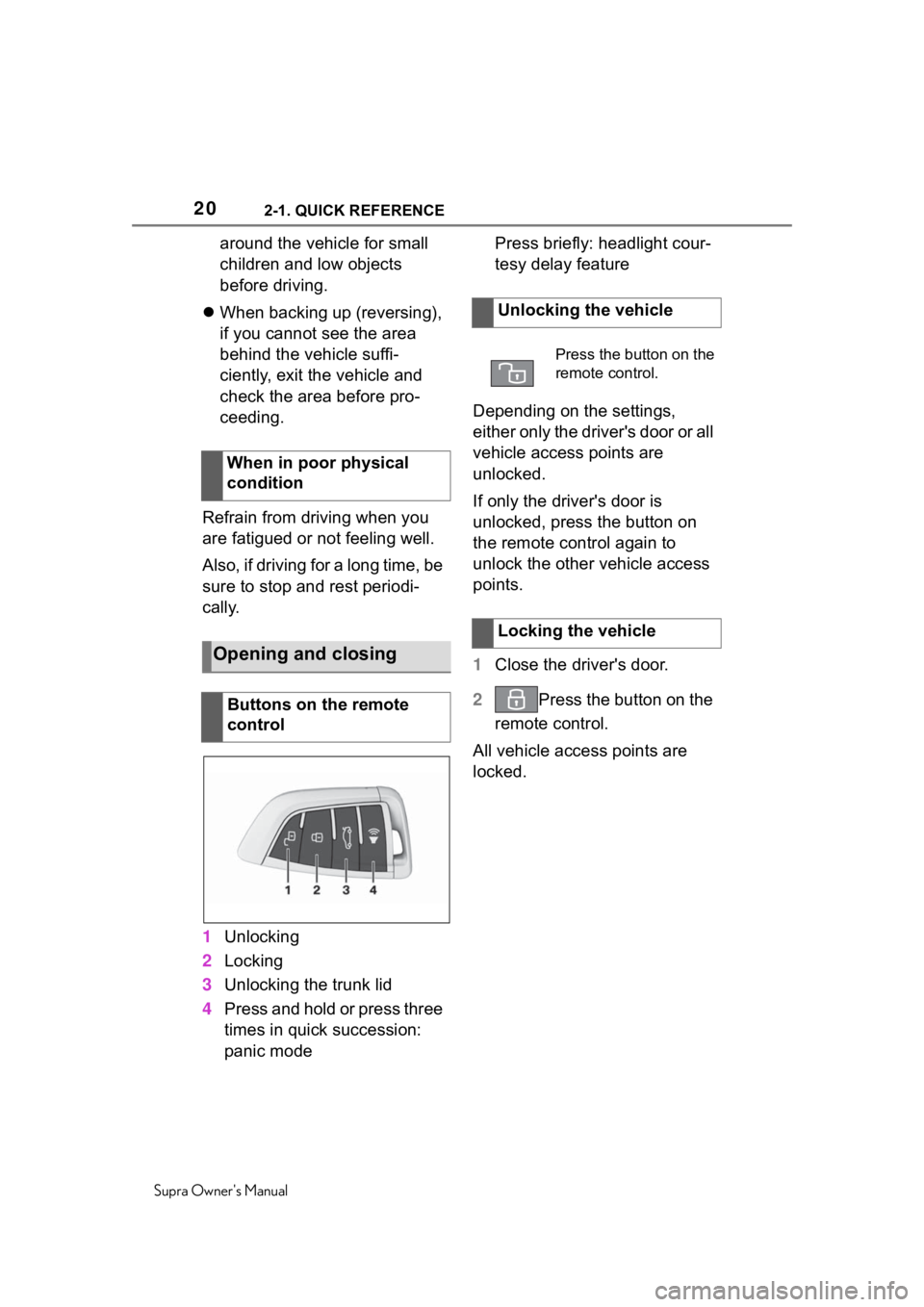 TOYOTA SUPRA 2020  Owners Manual (in English) 202-1. QUICK REFERENCE
Supra Owners Manual
around the vehicle for small 
children and low objects 
before driving.
 When backing up (reversing), 
if you cannot see the area 
behind the vehicle suf