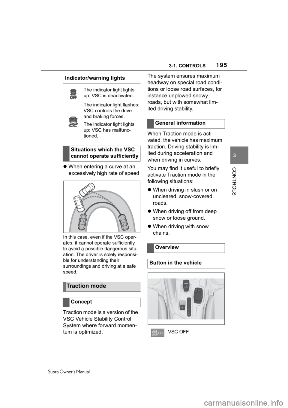 TOYOTA SUPRA 2020 Owners Manual (in English) 1953-1. CONTROLS
Supra Owners Manual
3
CONTROLS When entering a curve at an
excessively high rate of speed
In this case, even if the VSC oper-
ates, it cannot oper ate sufficiently
to avoid a po TOYOTA SUPRA 2020 Owners Manual (in English) 1953-1. CONTROLS
Supra Owners Manual
3
CONTROLS When entering a curve at an
excessively high rate of speed
In this case, even if the VSC oper-
ates, it cannot oper ate sufficiently
to avoid a po