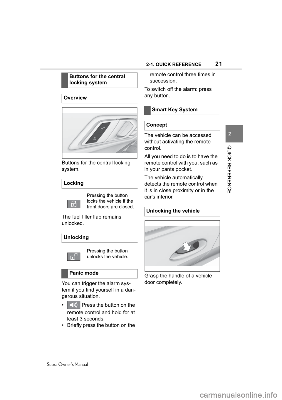 TOYOTA SUPRA 2020  Owners Manual (in English) 212-1. QUICK REFERENCE
Supra Owners Manual
2
QUICK REFERENCE
Buttons for the central locking 
system.
The fuel filler flap remains 
unlocked.
You can trigger the alarm sys-
tem if you find yourself i