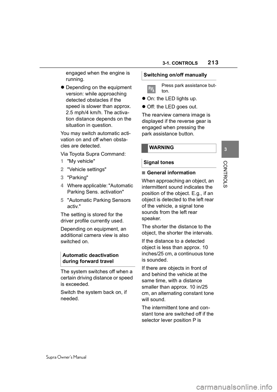 TOYOTA SUPRA 2020  Owners Manual (in English) 2133-1. CONTROLS
Supra Owners Manual
3
CONTROLS
engaged when the engine is 
running.
 Depending on the equipment 
version: while approaching 
detected obstacles if the 
speed is slower than approx