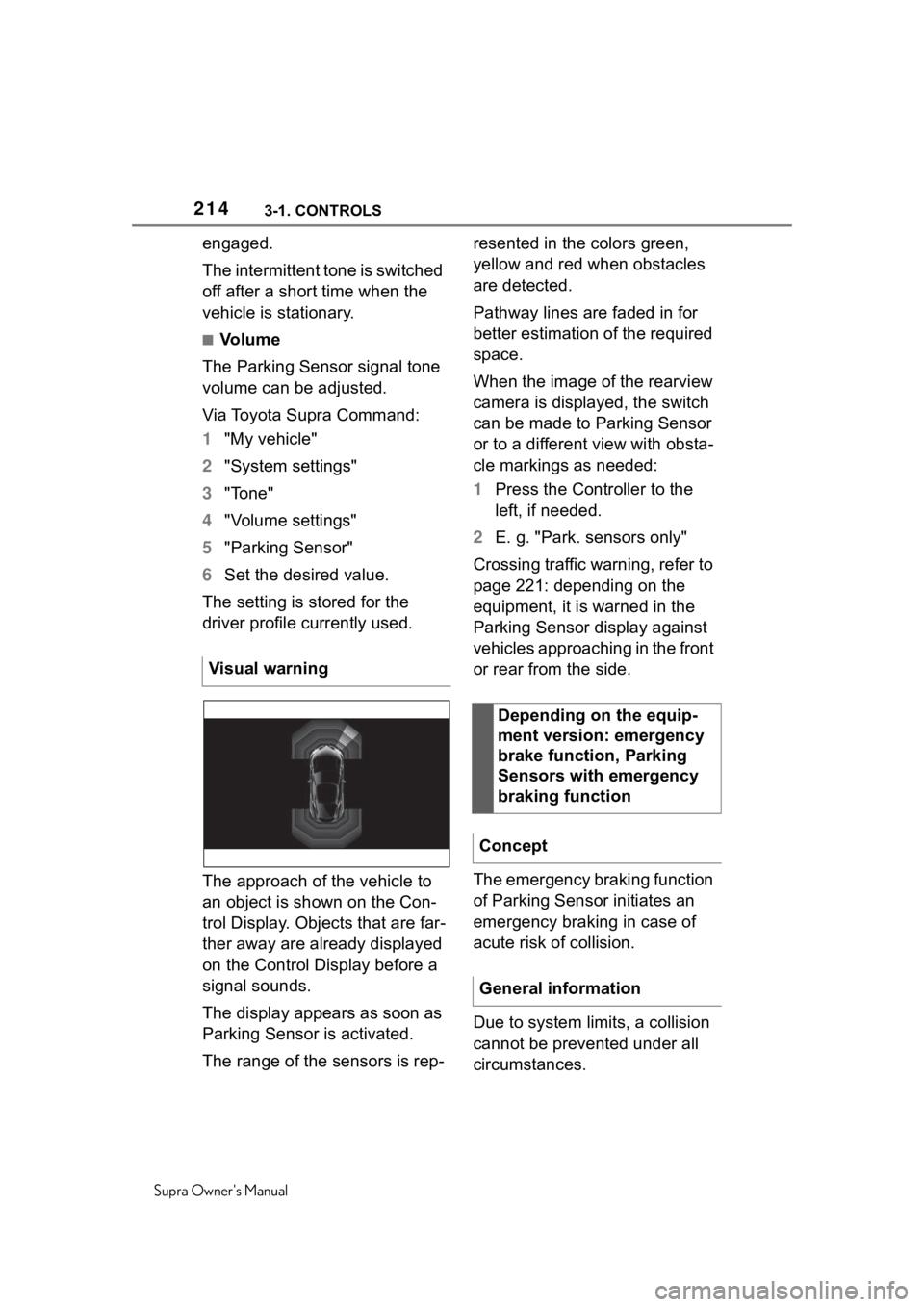 TOYOTA SUPRA 2020  Owners Manual (in English) 2143-1. CONTROLS
Supra Owners Manual
engaged.
The intermittent tone is switched 
off after a short time when the 
vehicle is stationary.
■Vo l u m e
The Parking Sensor signal tone 
volume can be ad