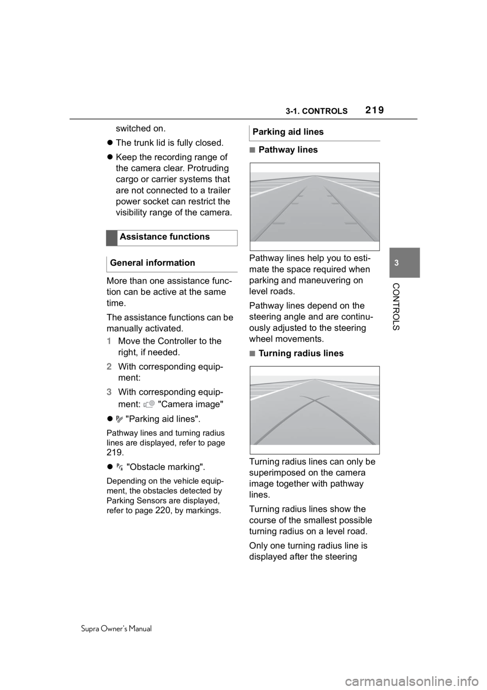 TOYOTA SUPRA 2020  Owners Manual (in English) 2193-1. CONTROLS
Supra Owners Manual
3
CONTROLS
switched on.
 The trunk lid is fully closed.
 Keep the recording range of 
the camera clear. Protruding 
cargo or carrier systems that 
are not c