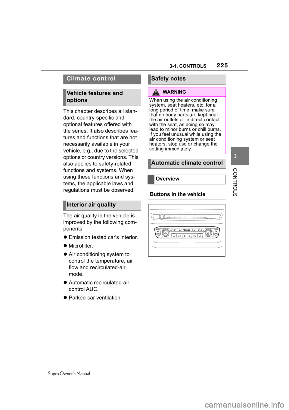 TOYOTA SUPRA 2020  Owners Manual (in English) 2253-1. CONTROLS
Supra Owners Manual
3
CONTROLS
This chapter describes all stan-
dard, country-specific and 
optional features offered with 
the series. It also describes fea-
tures and functions tha