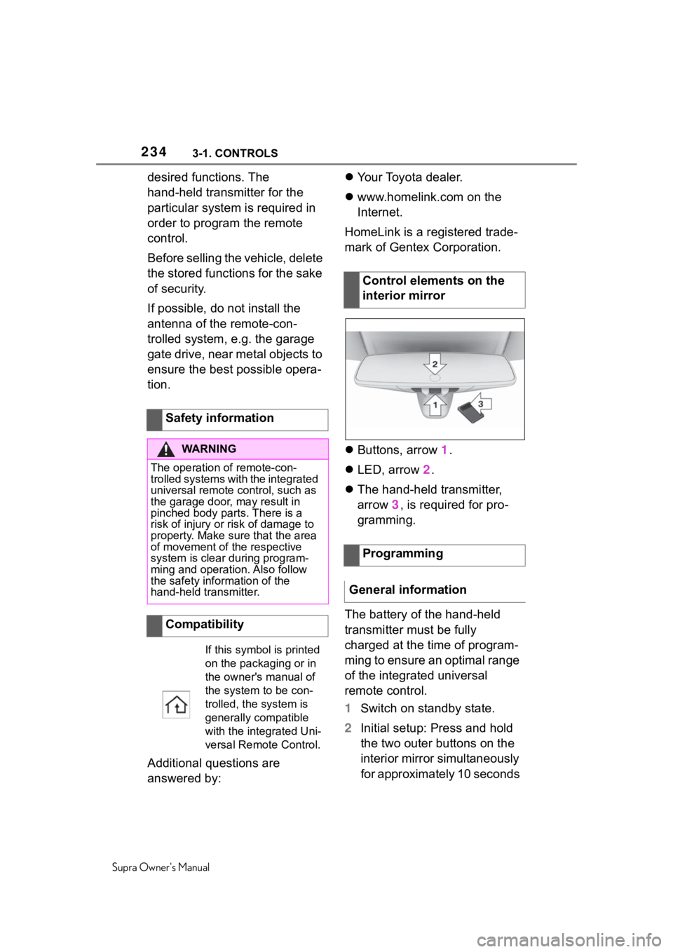 TOYOTA SUPRA 2020  Owners Manual (in English) 2343-1. CONTROLS
Supra Owners Manual
desired functions. The 
hand-held transmitter for the 
particular system is required in 
order to program the remote 
control.
Before selling the vehicle, delete 