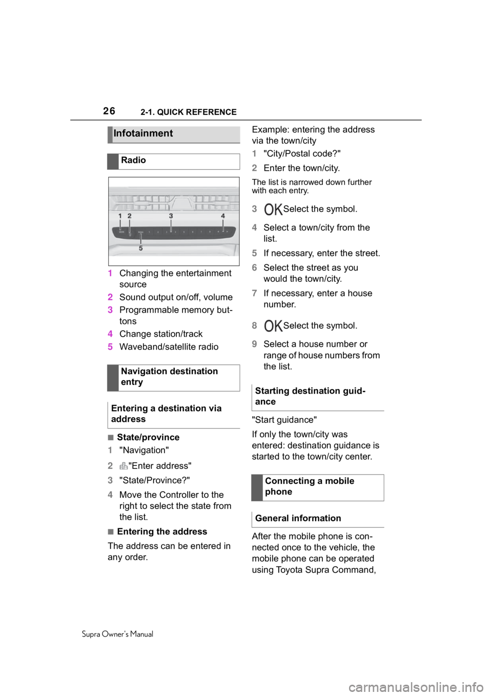TOYOTA SUPRA 2020   (in English) Owners Manual 262-1. QUICK REFERENCE
Supra Owners Manual
1Changing the entertainment 
source
2 Sound output on/off, volume
3 Programmable memory but-
tons
4 Change station/track
5 Waveband/satellite radio
■State