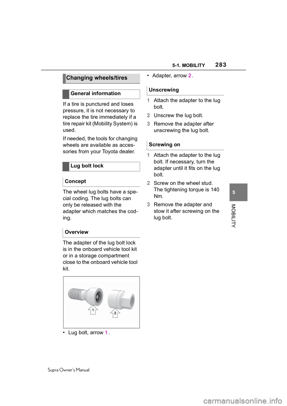 TOYOTA SUPRA 2020 Owners Manual (in English) 2835-1. MOBILITY
Supra Owners Manual
5
MOBILITY
If a tire is punctured and loses
pressure, it is not necessary to
replace the tire immediately if a
tire repair kit (Mobility System) is
used.
If n TOYOTA SUPRA 2020 Owners Manual (in English) 2835-1. MOBILITY
Supra Owners Manual
5
MOBILITY
If a tire is punctured and loses
pressure, it is not necessary to
replace the tire immediately if a
tire repair kit (Mobility System) is
used.
If n