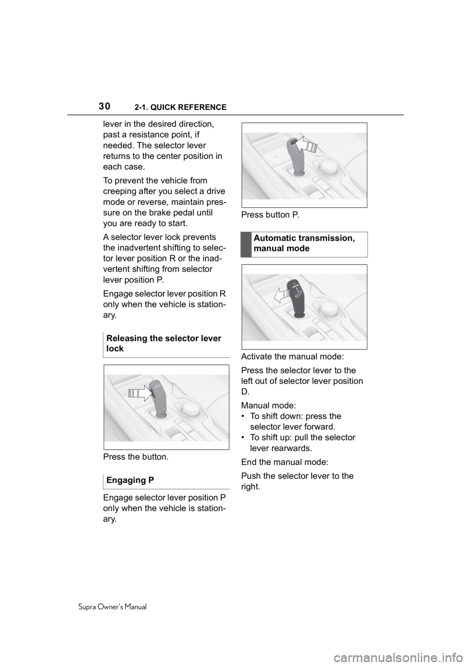 TOYOTA SUPRA 2020   (in English) Owners Manual 302-1. QUICK REFERENCE
Supra Owners Manual
lever in the desired direction, 
past a resistance point, if 
needed. The selector lever 
returns to the center position in 
each case.
To prevent the vehic