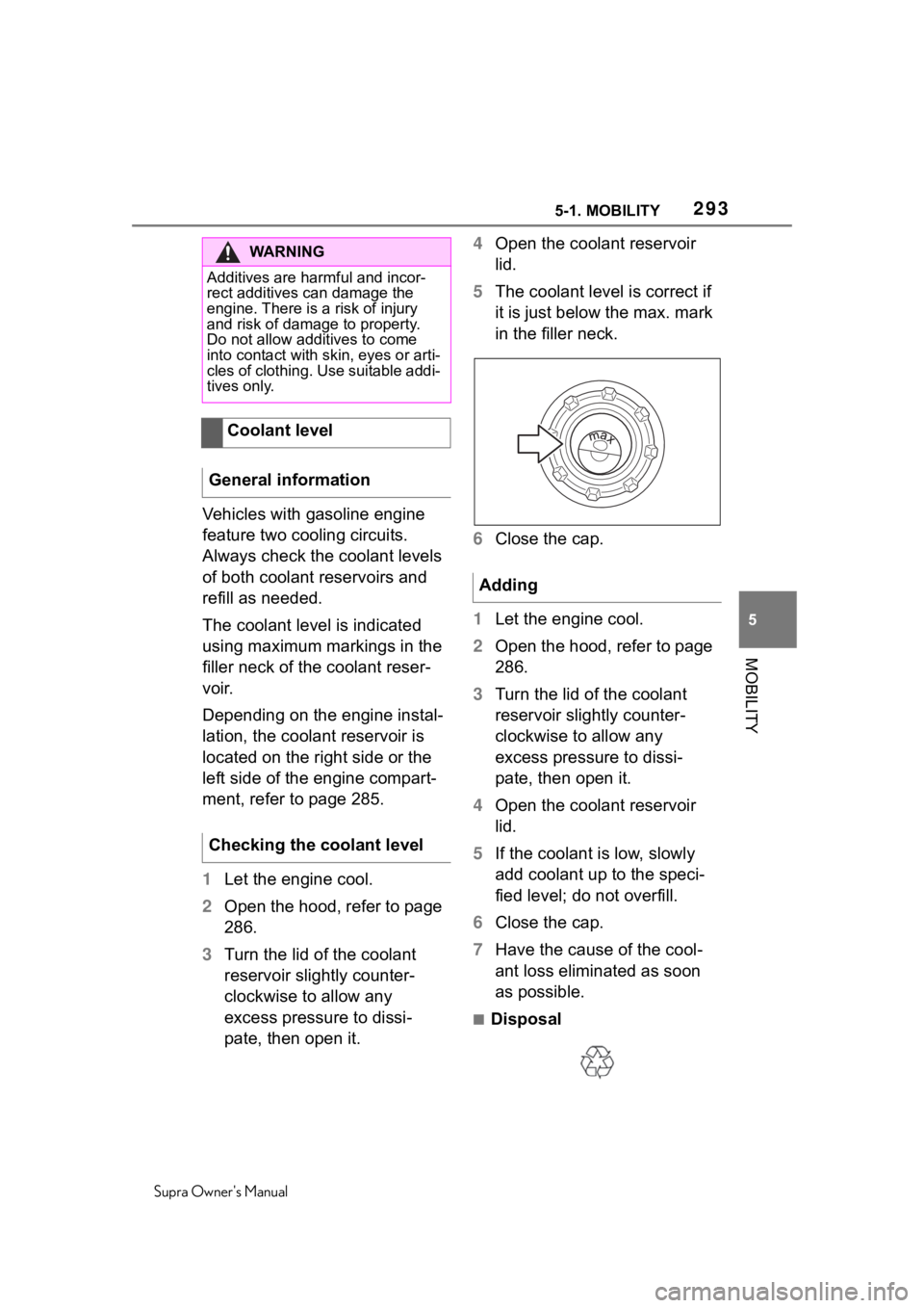 TOYOTA SUPRA 2020  Owners Manual (in English) 2935-1. MOBILITY
Supra Owners Manual
5
MOBILITY
Vehicles with gasoline engine 
feature two cooling circuits. 
Always check the  coolant levels 
of both coolant reservoirs and 
refill as needed.
The c