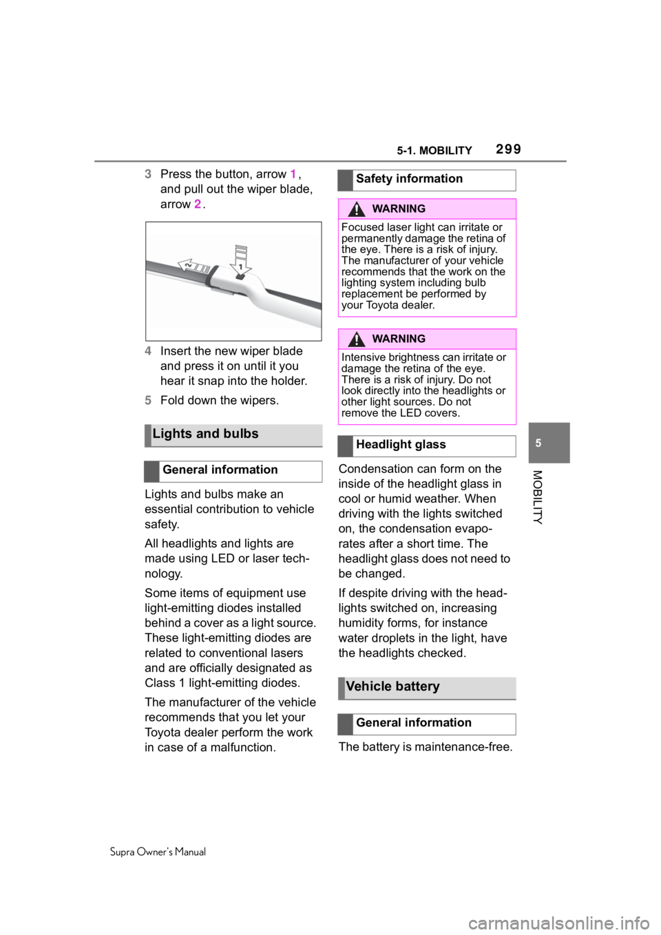 TOYOTA SUPRA 2020 Owners Manual (in English) 2995-1. MOBILITY
Supra Owners Manual
5
MOBILITY
3 Press the button, arrow 1,
and pull out the wiper blade,
arrow 2.
4 Insert the new wiper blade
and press it on until it you
hear it snap into t TOYOTA SUPRA 2020 Owners Manual (in English) 2995-1. MOBILITY
Supra Owners Manual
5
MOBILITY
3 Press the button, arrow 1,
and pull out the wiper blade,
arrow 2.
4 Insert the new wiper blade
and press it on until it you
hear it snap into t