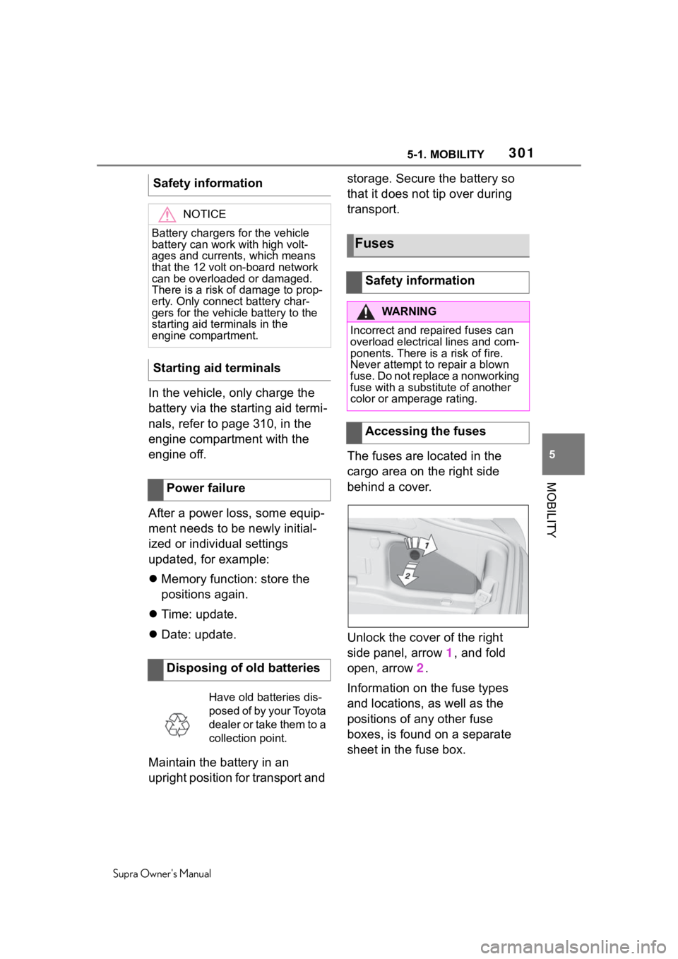 TOYOTA SUPRA 2020  Owners Manual (in English) 3015-1. MOBILITY
Supra Owners Manual
5
MOBILITY
In the vehicle, only charge the 
battery via the starting aid termi-
nals, refer to page 310, in the 
engine compartment with the 
engine off.
After a 