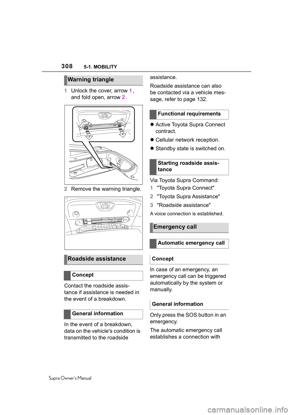 TOYOTA SUPRA 2020  Owners Manual (in English) 3085-1. MOBILITY
Supra Owners Manual
1Unlock the cover, arrow  1, 
and fold open, arrow  2.
2 Remove the warning triangle.
Contact the roadside assis-
tance if assistance is needed in 
the event of a