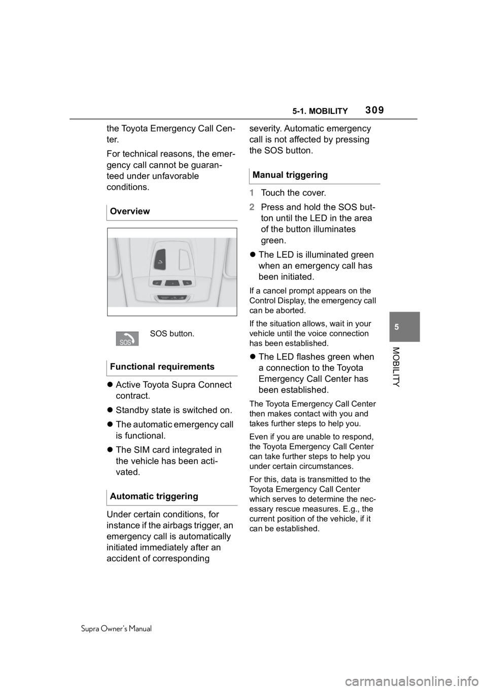 TOYOTA SUPRA 2020  Owners Manual (in English) 3095-1. MOBILITY
Supra Owners Manual
5
MOBILITY
the Toyota Emergency Call Cen-
ter.
For technical reasons, the emer-
gency call cannot be guaran-
teed under unfavorable 
conditions.
 Active Toyota