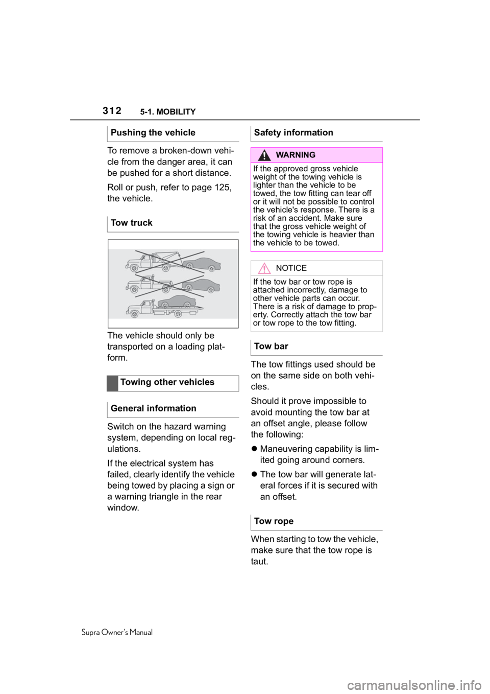 TOYOTA SUPRA 2020  Owners Manual (in English) 3125-1. MOBILITY
Supra Owners Manual
To remove a broken-down vehi-
cle from the danger area, it can 
be pushed for a short distance.
Roll or push, refer to page 125, 
the vehicle.
The vehicle should 