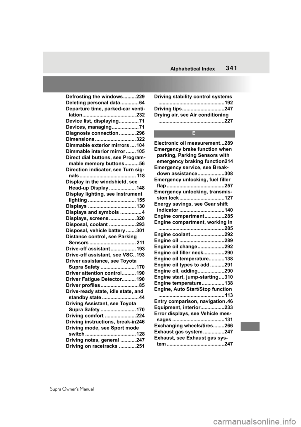 TOYOTA SUPRA 2020  Owners Manual (in English) 341 
Supra Owners Manual341Alphabetical Index
Defrosting the windows ......... 229
Deleting personal data ............. 64
Departure time, parked-car venti- lation....................................