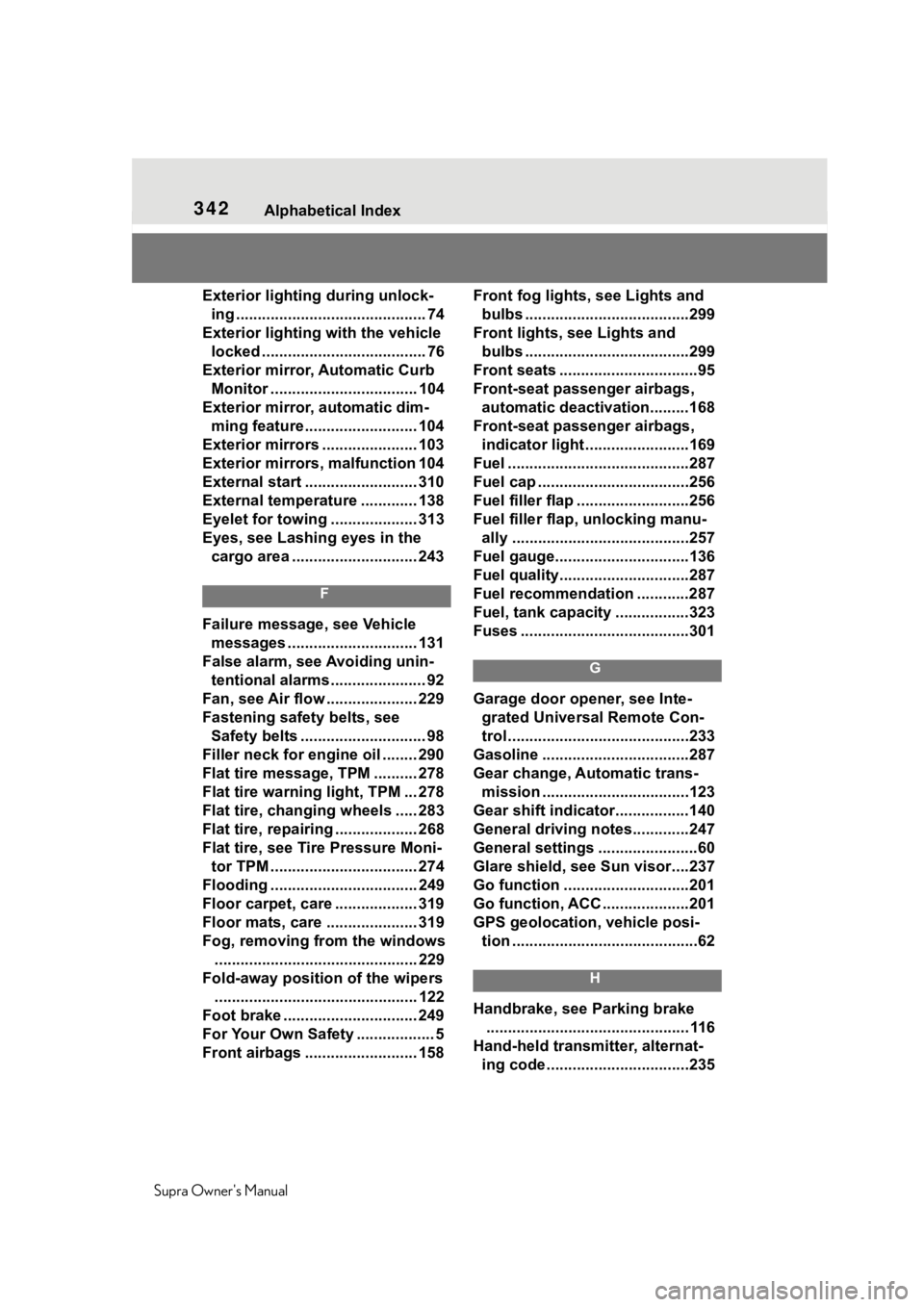 TOYOTA SUPRA 2020  Owners Manual (in English) 342Alphabetical Index
Supra Owners Manual
Exterior lighting during unlock- ing ............................................ 74
Exterior lighting with the vehicle  locked .............................