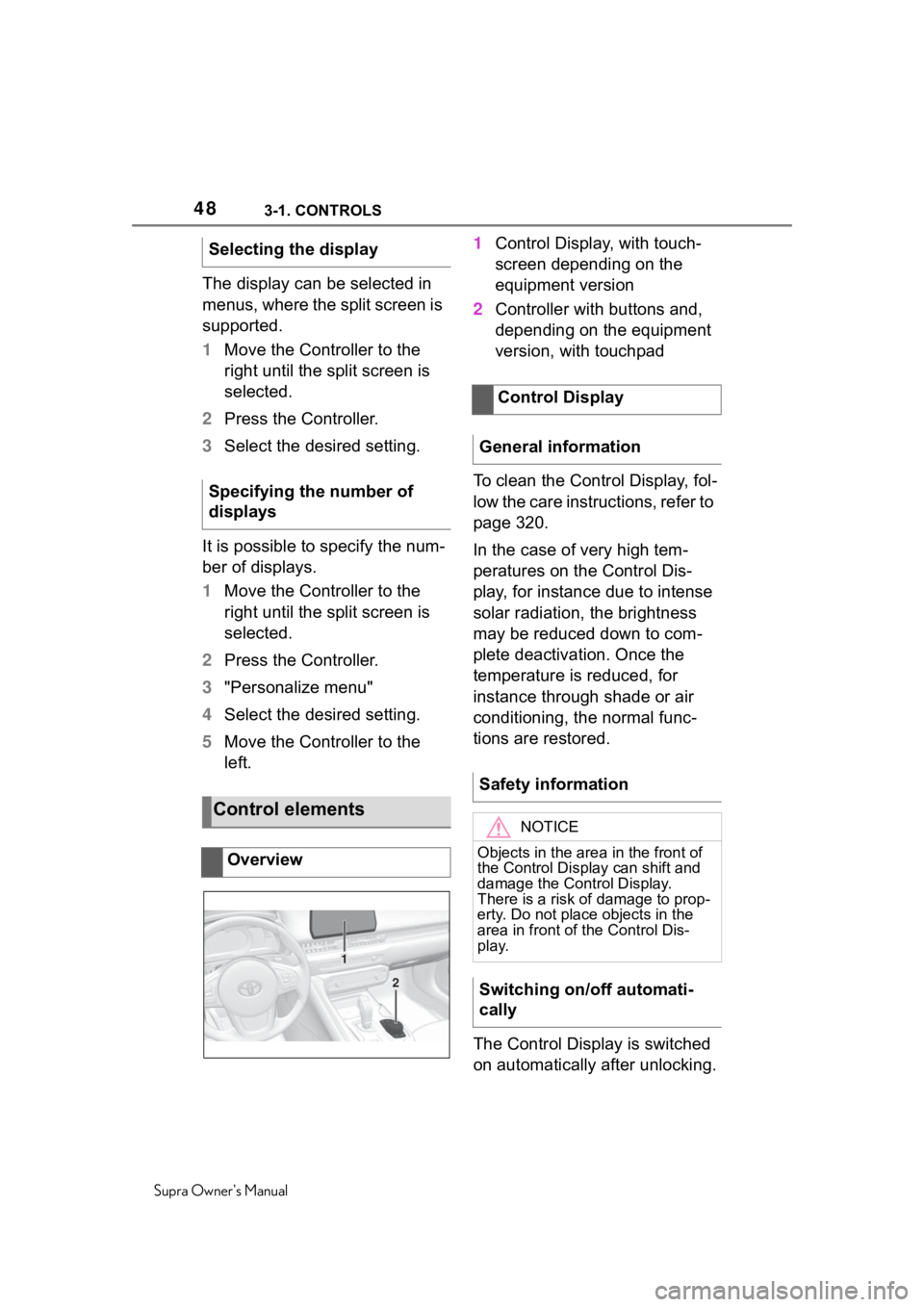 TOYOTA SUPRA 2020 (in English) Service Manual 483-1. CONTROLS
Supra Owners Manual
The display can be selected in
menus, where the split screen is
supported.
1Move the Controller to the
right until the split screen is
selected.
2 Press the Co TOYOTA SUPRA 2020 (in English) Service Manual 483-1. CONTROLS
Supra Owners Manual
The display can be selected in
menus, where the split screen is
supported.
1Move the Controller to the
right until the split screen is
selected.
2 Press the Co