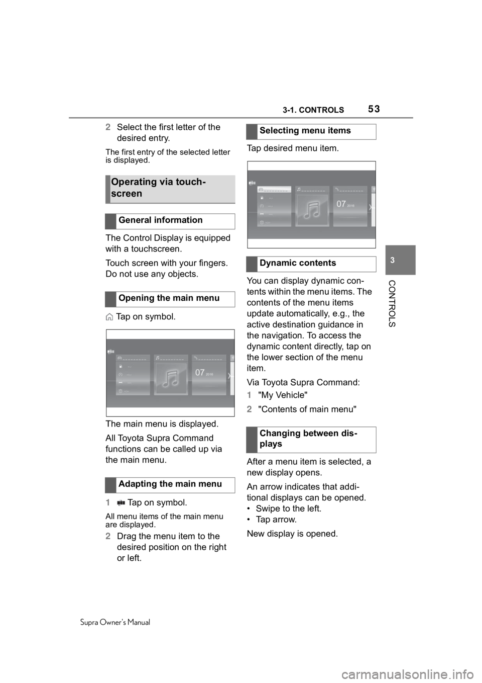 TOYOTA SUPRA 2020   (in English) Owners Manual 533-1. CONTROLS
Supra Owners Manual
3
CONTROLS
2 Select the first letter of the 
desired entry.
The first entry of the selected letter 
is displayed.
The Control Display is equipped 
with a touchscre