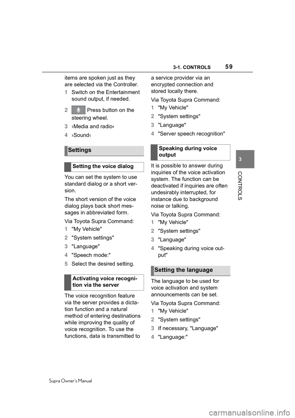 TOYOTA SUPRA 2020  Owners Manual (in English) 593-1. CONTROLS
Supra Owners Manual
3
CONTROLS
items are spoken just as they 
are selected via the Controller.
1 Switch on the Entertainment 
sound output, if needed.
2  Press button on the 
steering