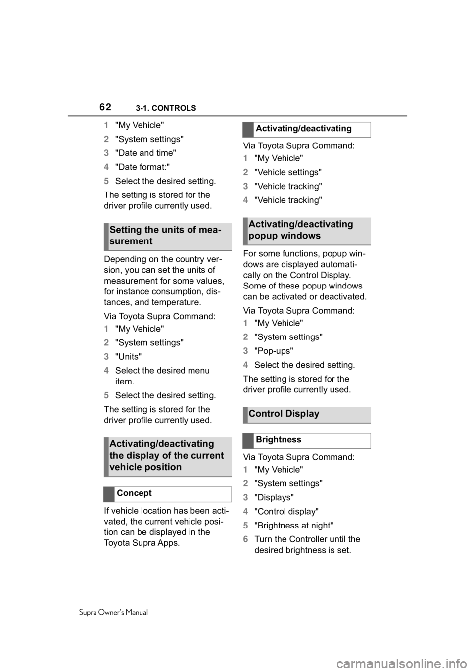 TOYOTA SUPRA 2020   (in English) Owners Manual 623-1. CONTROLS
Supra Owners Manual
1"My Vehicle"
2 "System settings"
3 "Date and time"
4 "Date format:"
5 Select the desired setting.
The setting is stored for the 
d