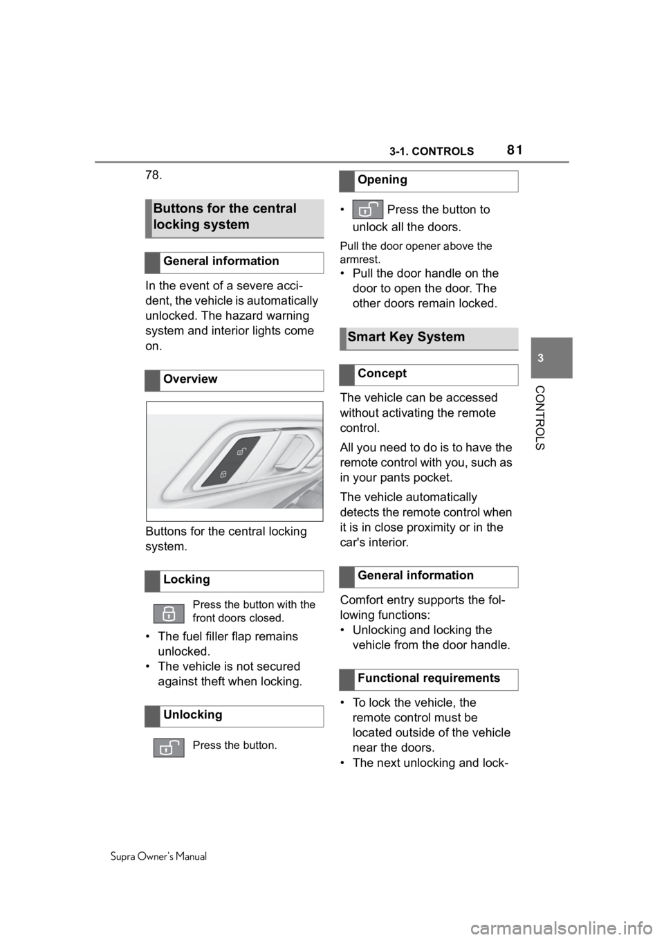 TOYOTA SUPRA 2020 (in English) Manual Online 813-1. CONTROLS
Supra Owners Manual
3
CONTROLS
78.
In the event of a severe acci-
dent, the vehicle is automatically
unlocked. The hazard warning
system and interior lights come
on.
Buttons for th TOYOTA SUPRA 2020 (in English) Manual Online 813-1. CONTROLS
Supra Owners Manual
3
CONTROLS
78.
In the event of a severe acci-
dent, the vehicle is automatically
unlocked. The hazard warning
system and interior lights come
on.
Buttons for th