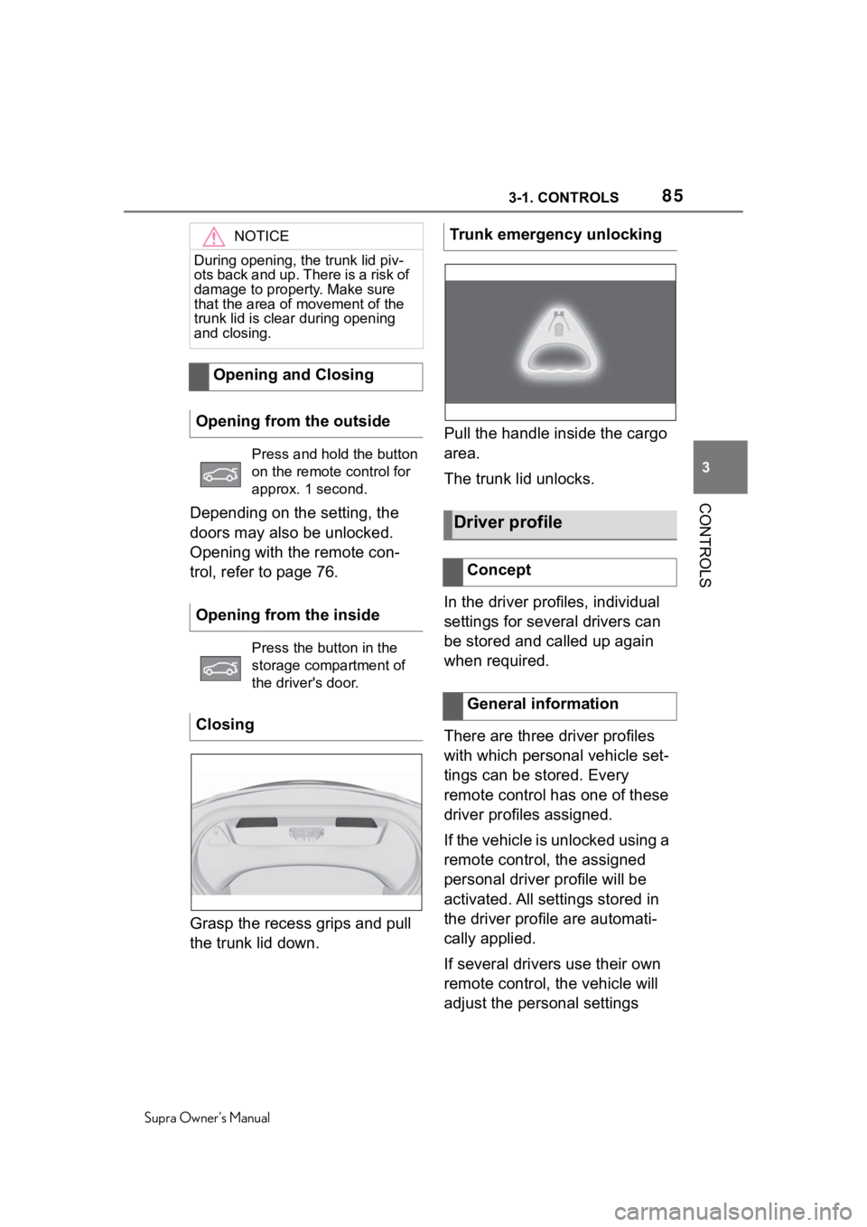 TOYOTA SUPRA 2020 (in English) Manual Online 853-1. CONTROLS
Supra Owners Manual
3
CONTROLS
Depending on the setting, the
doors may also be unlocked.
Opening with the remote con-
trol, refer to page 76.
Grasp the recess grips and pull
the tr TOYOTA SUPRA 2020 (in English) Manual Online 853-1. CONTROLS
Supra Owners Manual
3
CONTROLS
Depending on the setting, the
doors may also be unlocked.
Opening with the remote con-
trol, refer to page 76.
Grasp the recess grips and pull
the tr