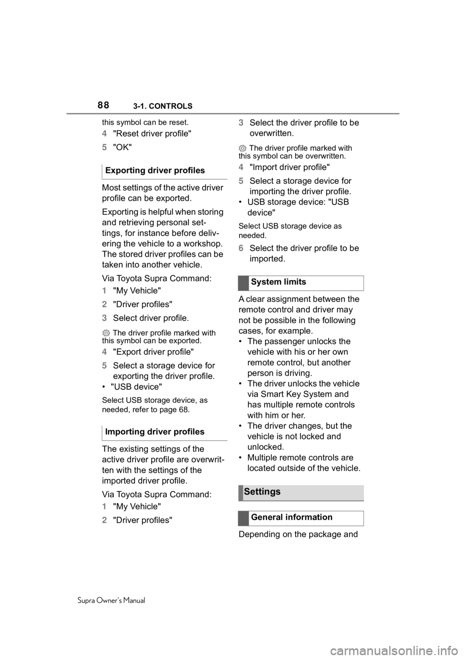 TOYOTA SUPRA 2020 (in English) Manual Online 883-1. CONTROLS
Supra Owners Manualthis symbol can be reset.
4
"Reset driver profile"
5 "OK"
Most settings of the active driver
profile can be exported.
Exporting is helpful when sto TOYOTA SUPRA 2020 (in English) Manual Online 883-1. CONTROLS
Supra Owners Manualthis symbol can be reset.
4
"Reset driver profile"
5 "OK"
Most settings of the active driver
profile can be exported.
Exporting is helpful when sto
