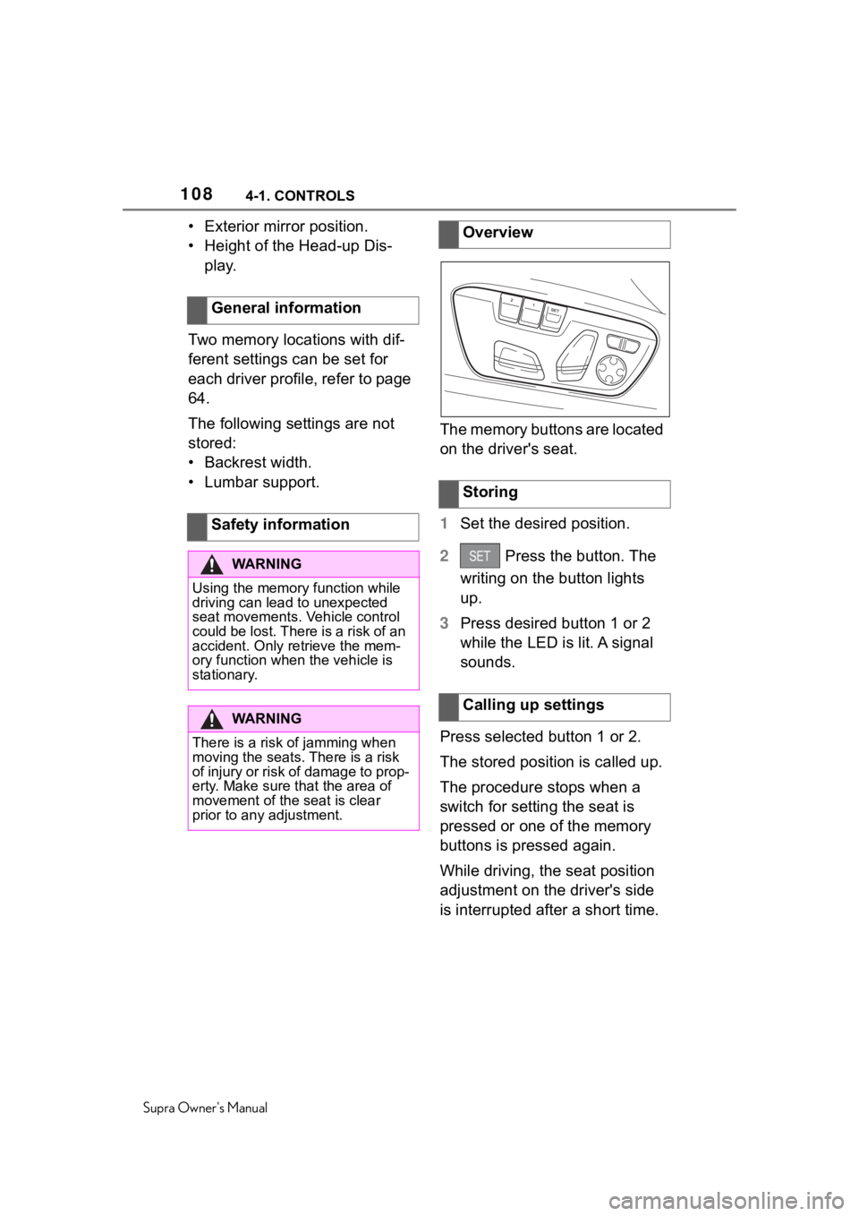 TOYOTA SUPRA 2020 Owners Manual (in English) 1084-1. CONTROLS
Supra Owners Manual
• Exterior mirror position.
• Height of the Head-up Dis-play.
Two memory locations with dif-
ferent settings can be set for
each driver profile, refer to pag TOYOTA SUPRA 2020 Owners Manual (in English) 1084-1. CONTROLS
Supra Owners Manual
• Exterior mirror position.
• Height of the Head-up Dis-play.
Two memory locations with dif-
ferent settings can be set for
each driver profile, refer to pag