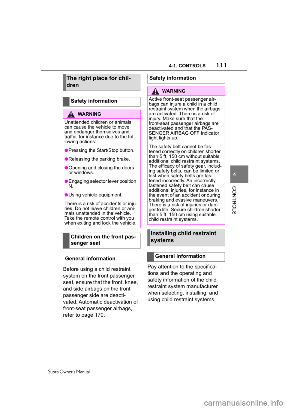 TOYOTA SUPRA 2020  Owners Manual (in English) 1114-1. CONTROLS
Supra Owners Manual
4
CONTROLS
Before using a child restraint 
system on the front passenger 
seat, ensure that the front, knee, 
and side airbags on the front 
passenger side are de