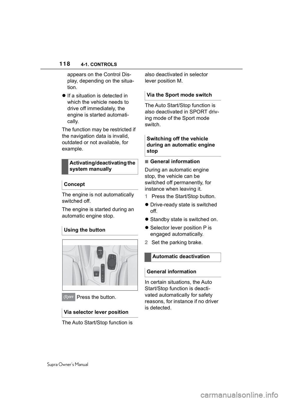 TOYOTA SUPRA 2020  Owners Manual (in English) 1184-1. CONTROLS
Supra Owners Manual
appears on the Control Dis-
play, depending on the situa-
tion.
 If a situation is detected in 
which the vehicle needs to 
drive off immediately, the 
engine 