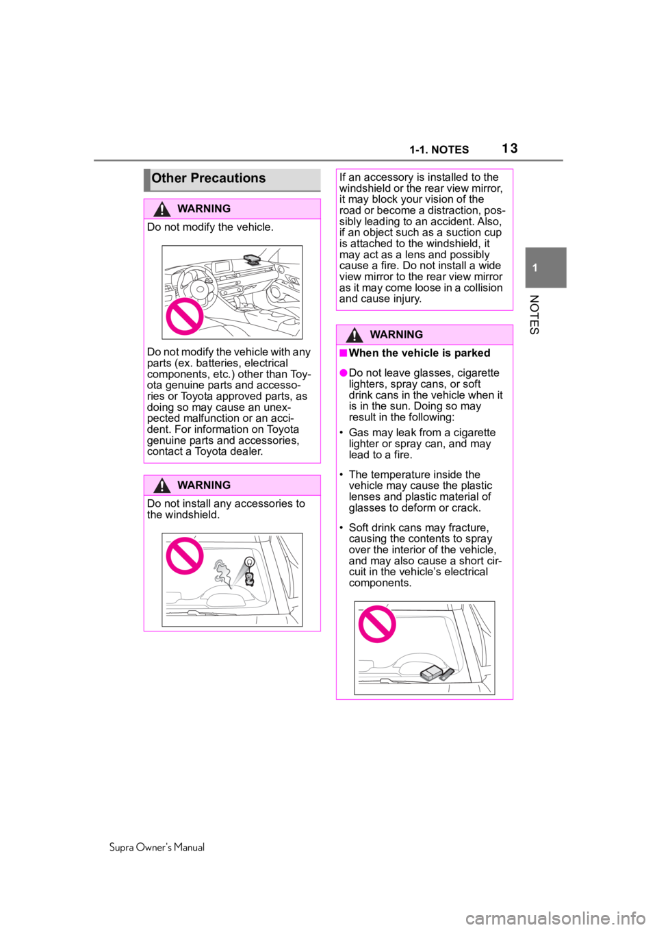 TOYOTA SUPRA 2020 (in English) User Guide 131-1. NOTES
Supra Owners Manual
1
NOTES
Other Precautions
WA R N I N G
Do not modify the vehicle.
Do not modify the vehicle with any
parts (ex. batteries, electrical
components, etc.) other than T TOYOTA SUPRA 2020 (in English) User Guide 131-1. NOTES
Supra Owners Manual
1
NOTES
Other Precautions
WA R N I N G
Do not modify the vehicle.
Do not modify the vehicle with any
parts (ex. batteries, electrical
components, etc.) other than T