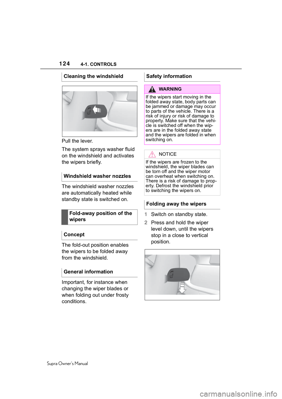 TOYOTA SUPRA 2020 Owners Manual (in English) 1244-1. CONTROLS
Supra Owners Manual
Pull the lever.
The system sprays washer fluid
on the windshield and activates
the wipers briefly.
The windshield washer nozzles
are automatically heated while TOYOTA SUPRA 2020 Owners Manual (in English) 1244-1. CONTROLS
Supra Owners Manual
Pull the lever.
The system sprays washer fluid
on the windshield and activates
the wipers briefly.
The windshield washer nozzles
are automatically heated while