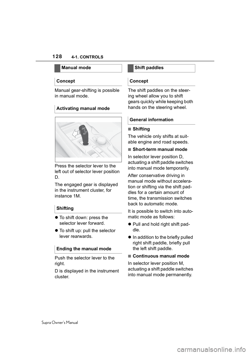 TOYOTA SUPRA 2020 Owners Manual (in English) 1284-1. CONTROLS
Supra Owners Manual
Manual gear-shifting is possible
in manual mode.
Press the selector lever to the
left out of selector lever position
D.
The engaged gear is displayed
in the i TOYOTA SUPRA 2020 Owners Manual (in English) 1284-1. CONTROLS
Supra Owners Manual
Manual gear-shifting is possible
in manual mode.
Press the selector lever to the
left out of selector lever position
D.
The engaged gear is displayed
in the i