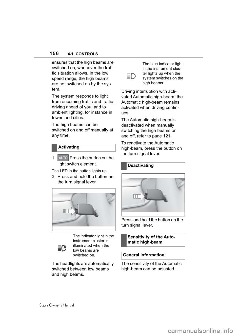 TOYOTA SUPRA 2020  Owners Manual (in English) 1564-1. CONTROLS
Supra Owners Manual
ensures that the high beams are 
switched on, whenever the traf-
fic situation allows. In the low 
speed range, the high beams 
are not switched on by the sys-
te