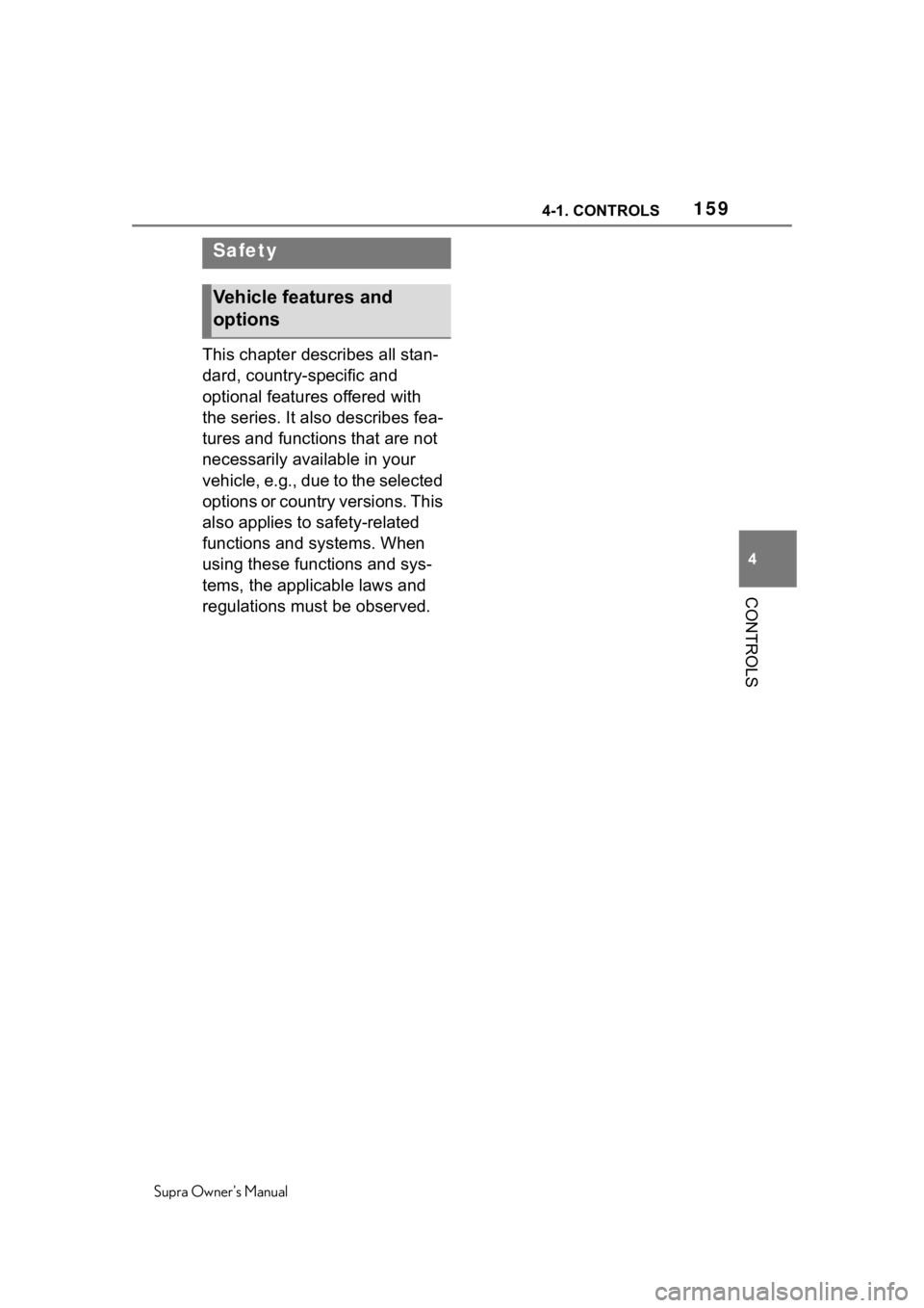 TOYOTA SUPRA 2020  Owners Manual (in English) 1594-1. CONTROLS
Supra Owners Manual
4
CONTROLS
This chapter describes all stan-
dard, country-specific and 
optional features offered with 
the series. It also describes fea-
tures and functions tha