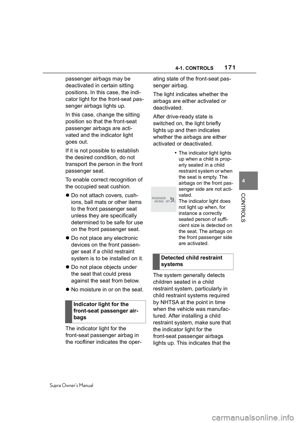 TOYOTA SUPRA 2020  Owners Manual (in English) 1714-1. CONTROLS
Supra Owners Manual
4
CONTROLS
passenger airbags may be 
deactivated in certain sitting 
positions. In this case, the indi-
cator light for the front-seat pas-
senger airbags lights 