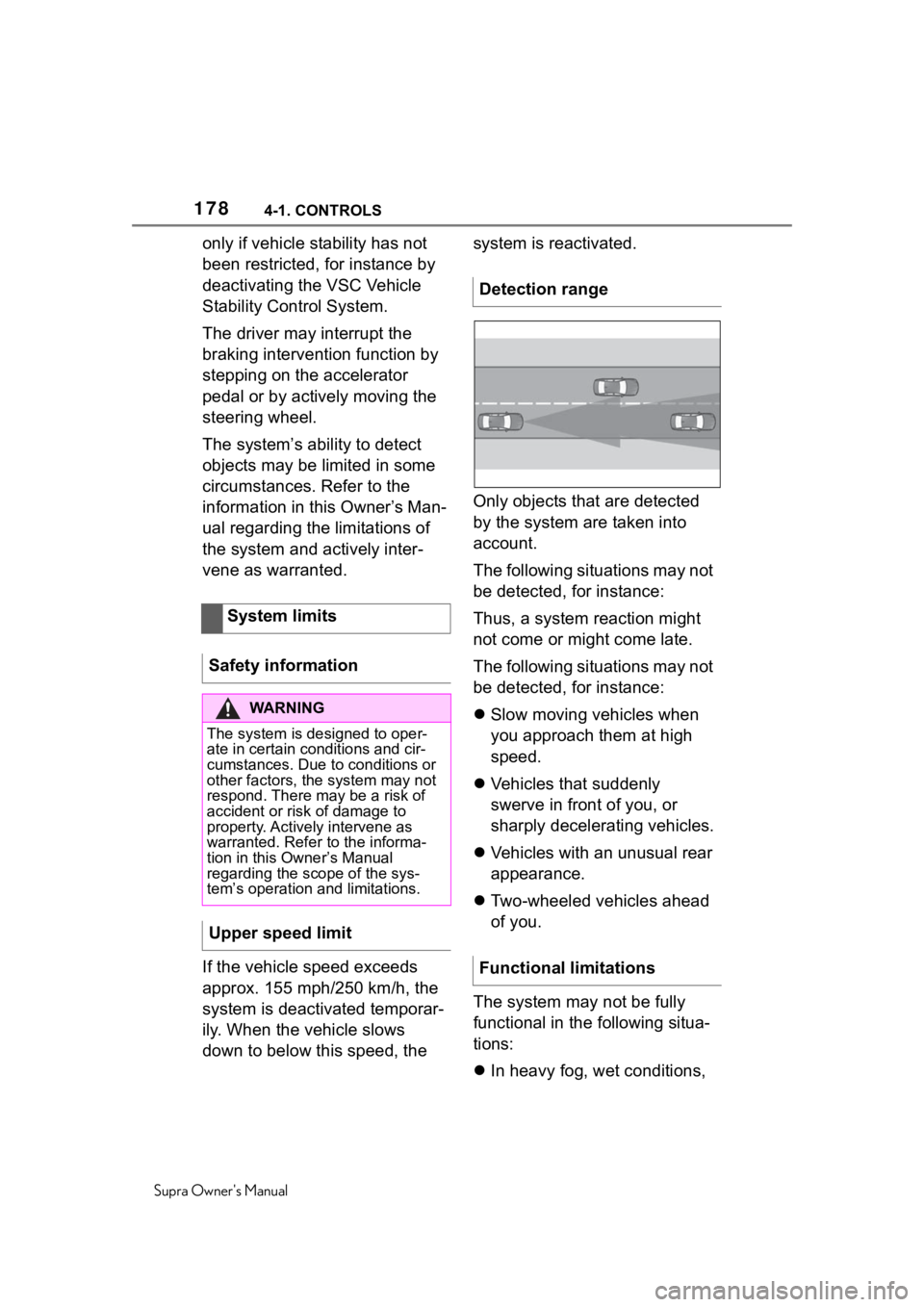 TOYOTA SUPRA 2020  Owners Manual (in English) 1784-1. CONTROLS
Supra Owners Manual
only if vehicle stability has not 
been restricted, for instance by 
deactivating the VSC Vehicle 
Stability Control System.
The driver may interrupt the 
braking