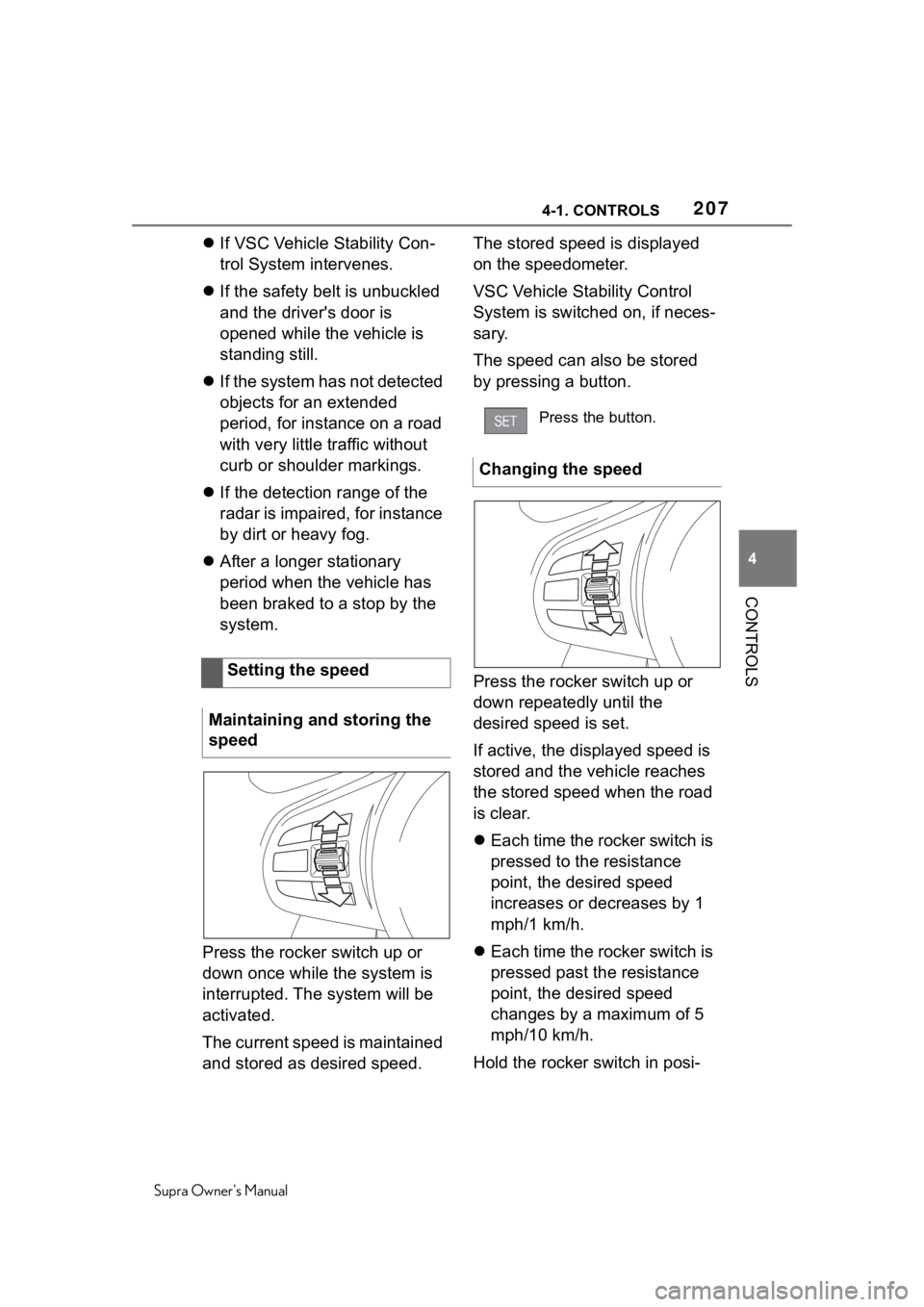 TOYOTA SUPRA 2020  Owners Manual (in English) 2074-1. CONTROLS
Supra Owners Manual
4
CONTROLS
 If VSC Vehicle Stability Con-
trol System intervenes.
 If the safety belt is unbuckled 
and the driver's door is 
opened while the vehicle i