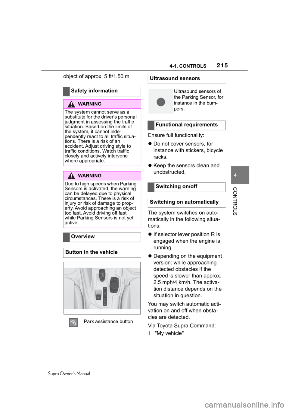 TOYOTA SUPRA 2020  Owners Manual (in English) 2154-1. CONTROLS
Supra Owners Manual
4
CONTROLS
object of approx. 5 ft/1.50 m. Ensure full functionality:
Do not cover sensors, for 
instance with stickers, bicycle 
racks.
 Keep the sensors cl