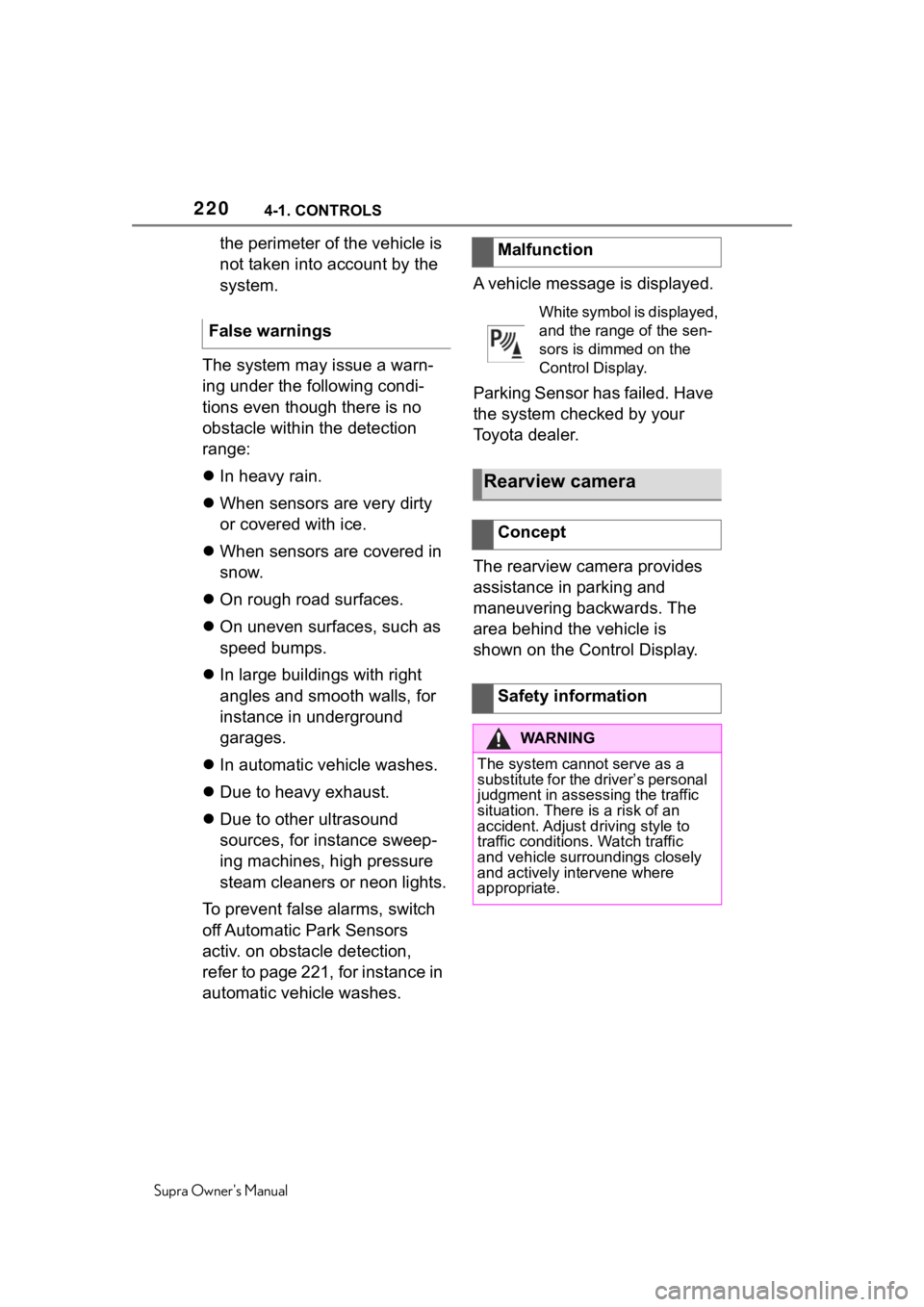 TOYOTA SUPRA 2020  Owners Manual (in English) 2204-1. CONTROLS
Supra Owners Manual
the perimeter of the vehicle is 
not taken into account by the 
system.
The system may issue a warn-
ing under the following condi-
tions even though there is no 